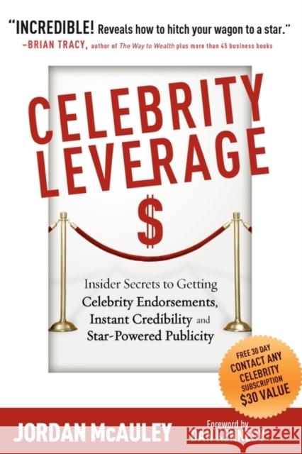 Celebrity Leverage: Insider Secrets to Getting Celebrity Endorsements, Instant Credibility and Star-Powered Publicity, or How to Make Your McAuley, Jordan 9781604870060 Mega Niche Media