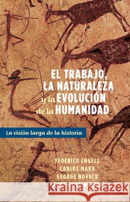 El Trabajo, La Naturaleza Y La Revolución de la Humanidad: La Visión Larga de la Historia Engels, Frederick 9781604881219 Pathfinder