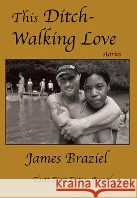 This Ditch-Walking Love James Joe Braziel 9781604892789 Livingston Press (AL)