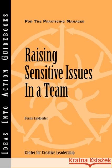 Raising Sensitive Issues in a Team Center for Creative Leadership (CCL), Dennis Lindoerfer 9781604910216 Centre for Creative Leadership