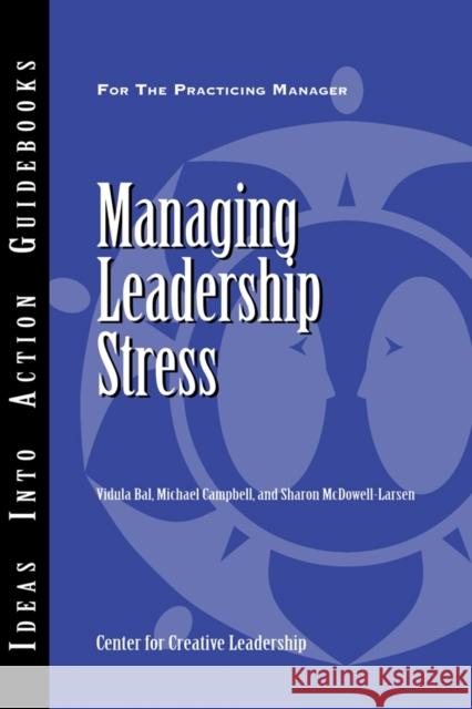 Managing Leadership Stress Vidula Bal Michael J. Campbell Sharon McDowell-Larsen 9781604910230 Pfeiffer & Company