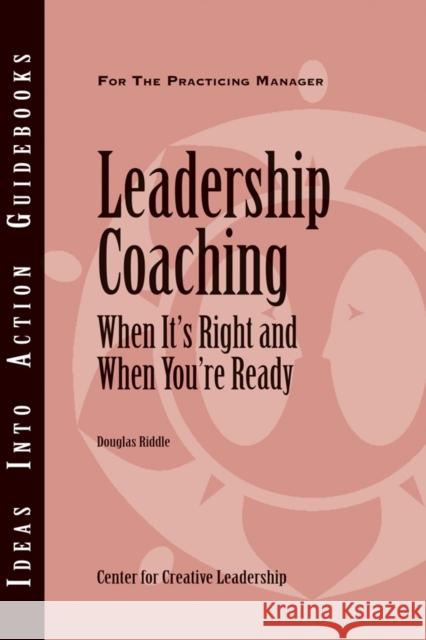 Leadership Coaching: When It′s Right and When You′re Ready Center for Creative Leadership (CCL), Douglas Riddle 9781604910438 Centre for Creative Leadership