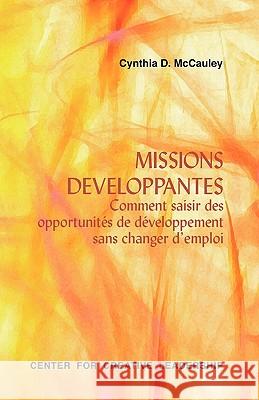 Developmental Assignments: Creating Learning Experiences without Changing Jobs (French) McCauley, Cynthia D. 9781604910452