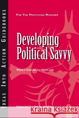 Developing Political Savvy William A. Gentry, Jean Brittain Leslie 9781604911220 Centre for Creative Leadership