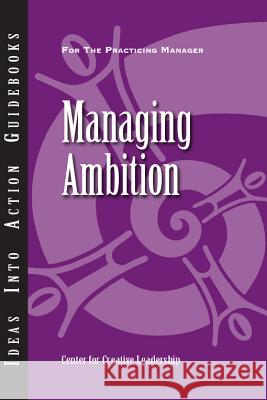 Managing Ambition Center for Creative Leadership (CCL) 9781604911480