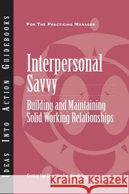 Interpersonal Savvy: Building and Maintaining Solid Working Relationships Center for Creative Leadership (CCL) 9781604911565