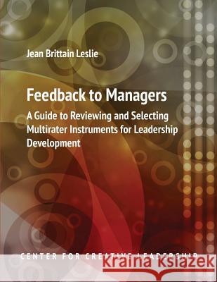Feedback to Managers: A Guide to Reviewing and Selecting Multirater Instruments for Leadership Development 4th Edition Jean Brittain Leslie Jean Brittain Leslie 9781604911664 Center for Creative Leadership