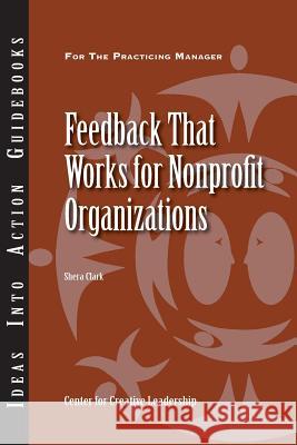 Feedback That Works for Nonprofit Organizations Shera Clark   9781604911725 Center for Creative Leadership