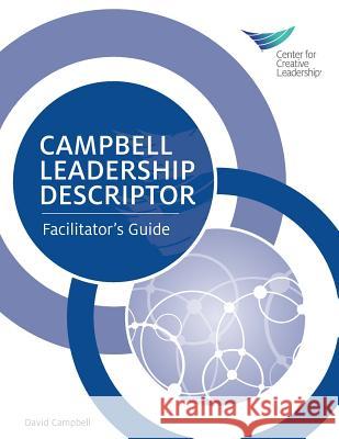 Campbell Leadership Descriptor: Facilitator's Guide David Campbell (University of Newcastle Upon Tyne UK) 9781604915440