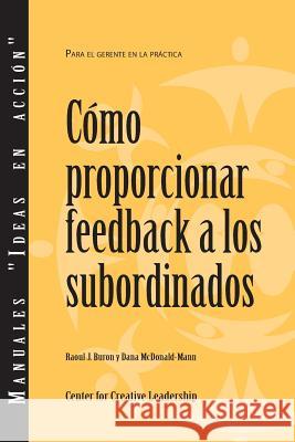 Giving Feedback to Subordinates (Spanish for Latin America) Raoul J Buron, Dana McDonald-Mann 9781604917659 Center for Creative Leadership