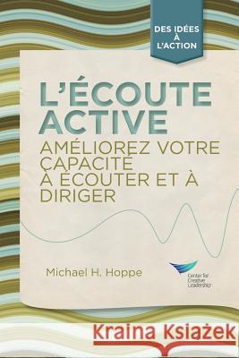 Active Listening: Improve Your Ability to Listen and Lead, First Edition (French) Hoppe, Michael H. 9781604917789