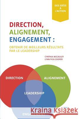 Direction, Alignment, Commitment: : Achieving Better Results Through Leadership (French) Cynthia McCauley, Lynn Fick-Cooper 9781604918403