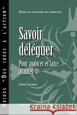 Delegating Effectively: A Leader's Guide to Getting Things Done (French) Clemson Turregano 9781604918441 Center for Creative Leadership