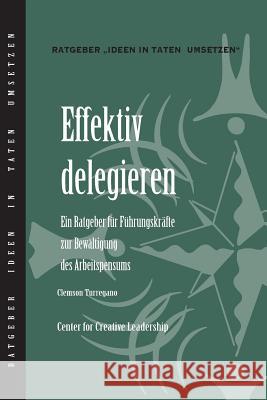 Delegating Effectively: A Leader's Guide to Getting Things Done (German) Clemson Turregano 9781604918465 Center for Creative Leadership