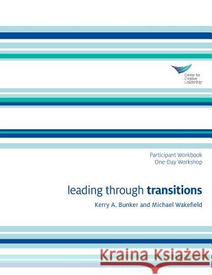 Leading Through Transitions Participant 1-Day Workbook Kerry A Bunker, Michael Wakefield 9781604918502