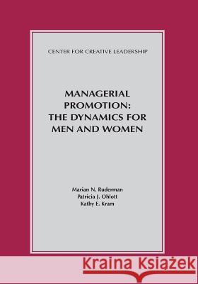 Managerial Promotion: The Dynamics for Men and Women Marian N Ruderman, Patricia J Ohlott, Kathy E Kram 9781604918601 Center for Creative Leadership