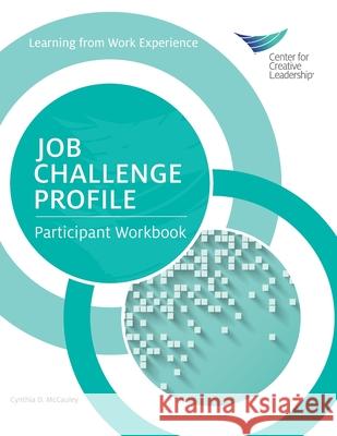 Job Challenge Profile: Participant Workbook Cynthia D McCauley 9781604919424 Center for Creative Leadership