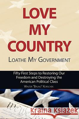 Love My Country, Loathe My Government Walter Bruno Korschek 9781604942781