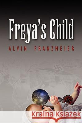 Freya's Child Alvin Franzmeier 9781604943658 Wheatmark