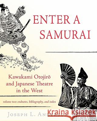 Enter a Samurai: Kawakami Otojiro and Japanese Theatre in the West, Volume 2 Anderson, Joseph L. 9781604943689 Wheatmark