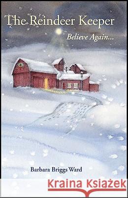 The Reindeer Keeper: Believe Again ... Briggs Ward, Barbara 9781604944433