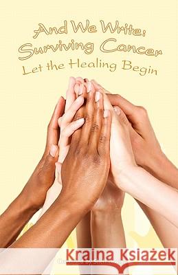 And We Write: Surviving Cancer; Let the Healing Begin compiled by Shell Lewis Lewis, Shell 9781604944921 Wheatmark