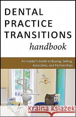 Dental Practice Transitions Handbook: An Insider's Guide to Buying, Selling, Associates, and Partnerships Smith, H. M. 9781604945263 Wheatmark