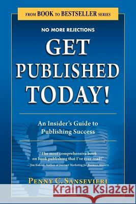 Get Published Today! an Insider's Guide to Publishing Success Penny C Sansevieri 9781604945591