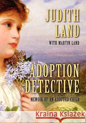 Adoption Detective: Memoir of an Adopted Child Land, Judith 9781604945713 Wheatmark