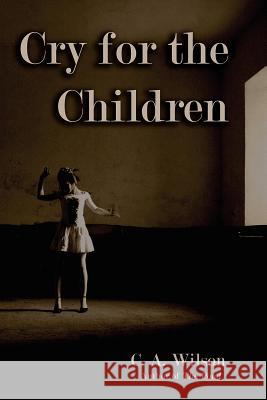 Cry for the Children C. a. Wilson 9781604947489 Wheatmark