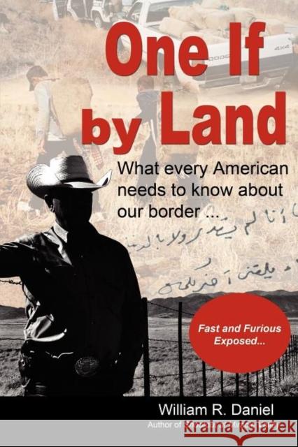 One If by Land: What Every American Needs to Know about Our Border Daniel, William R. 9781604948202 Wheatmark