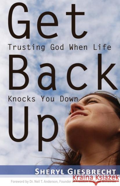 Get Back Up: Trusting God When Life Knocks You Down Giesbrecht, Sheryl 9781604948547
