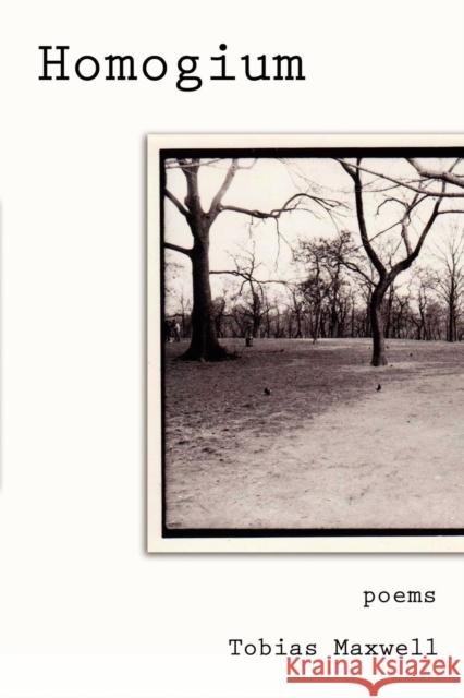 Homogium: Poems Tobias Maxwell 9781604949063