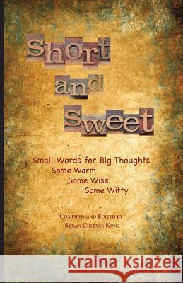 Short and Sweet: Small Words for Big Thoughts Susan King Susan King 9781604950274 Grace Publishing