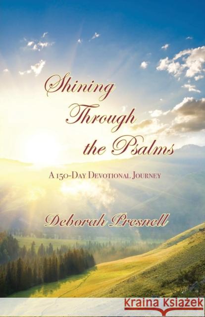 Shining Through the Psalms: A 150-Day Devotional Journey Deborah Presnell 9781604950472 Grace Publishing