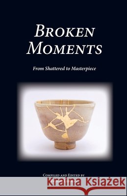 Broken Moments: From Shattered to Masterpiece Yvonne Lehman, Yvonne Lehman 9781604950755 Grace Publishing