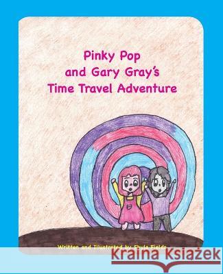 Pinky Pop and Gary Gray's Time Travel Adventure Shyla Fields   9781604950892 Jomaga House Kids