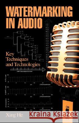 Watermarking in Audio: Key Techniques and Technologies He, Xing 9781604975017 Cambria Press
