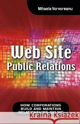 Web Site Public Relations: How Corporations Build and Maintain Relationships Online Vorvoreanu, Mihaela 9781604975284 