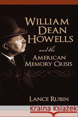 William Dean Howells and the American Memory Crisis Lance Rubin 9781604975444 Cambria Press