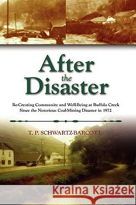 After the Disaster: Re-Creating Community and Well-Being at Buffalo Creek Since the Notorious Coal Mining Disaster in 1972 Schwartz-Barcott, T. P. 9781604975505 Cambria Press