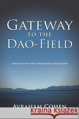 Gateway to the DAO-Field: Essays for the Awakening Educator Cohen, Avraham 9781604975536 Cambria Press