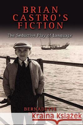 Brian Castro's Fiction: The Seductive Play of Language Brennan, Bernadette 9781604975642 Cambria Press