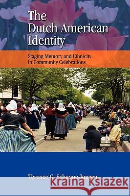 The Dutch American Identity: Staging Memory and Ethnicity in Community Celebrations Schoone-Jongen, Terence 9781604975659 Cambria Press