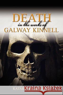 Death in the Works of Galway Kinnell Katarzyna Maecka Katarzyna Malecka 9781604975727