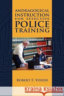 Andragogical Instruction for Effective Police Training Robert F. Vodde 9781604976083 Cambria Press