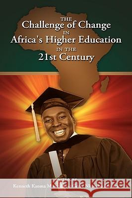 The Challenge of Change in Africa's Higher Education in the 21st Century Kenneth Kaoma Mwenda Gerry Nkombo Muuka 9781604976106 Cambria Press