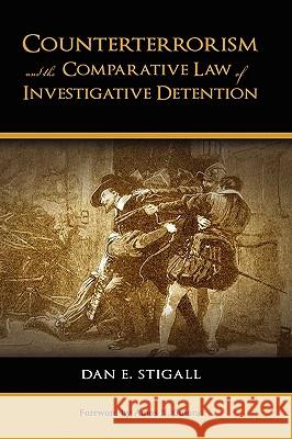 Counterterrorism and the Comparative Law of Investigative Detention Dan E. Stigall 9781604976182