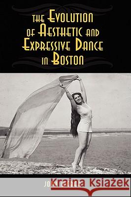 The Evolution of Aesthetic and Expressive Dance in Boston Jody Weber 9781604976212 0