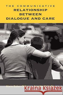 The Communicative Relationship Between Dialogue and Care Marie Baker-Ohler Annette M. Holba 9781604976472 Cambria Press